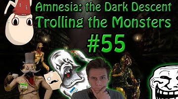 Amnesia ::: Trolling the Monsters  #55