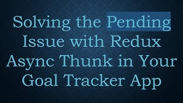 Solving the Pending Issue with Redux Async Thunk in Your Goal Tracker App