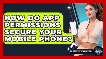 How Do App Permissions Secure Your Mobile Phone? - All About Operating Systems