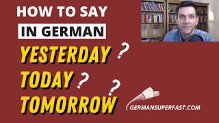 How to say in German YESTERDAY TODAY TOMORROW | Learn German