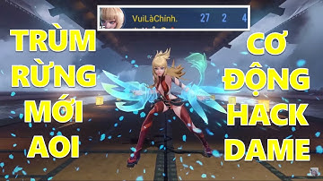 Trùm rừng mới AOI miễn phí Cơ động hơn Nakroth Hack dame băng trụ truy sát không cho AD chơi game