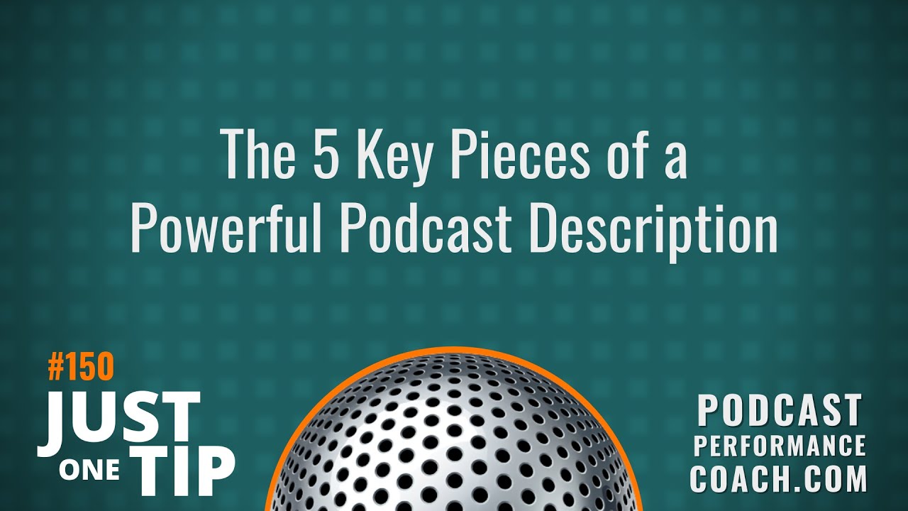 The 5 Key Pieces of a Powerful Podcast Description150