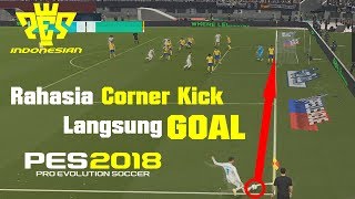 Rahasia Corner Kick Langsung Goal - Pro Evolution Soccer 2018