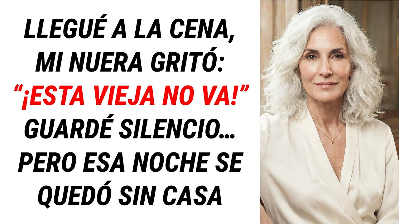 Llegué A La Cena, Mi Nuera Gritó: “¡No Quiero A Esta Vieja Aquí!” Pero Entonces…