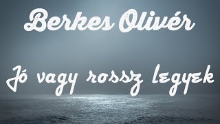 Download Lagu Berkes Olivér - Jó vagy rossz legyek dalszöveg MP3