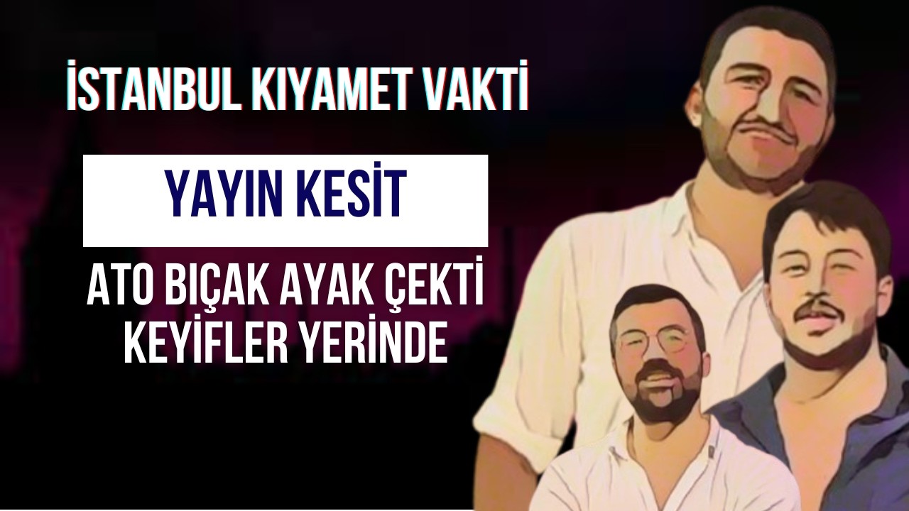 İKV - İstanbul Kıyamet Vakti - Ato Bıçak Ayak Çekti, Keyifler Yerinde 19.01.2026