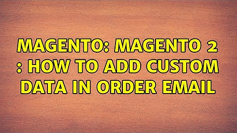 Magento: Magento 2 : How to add custom data in order email (2 Solutions!!)