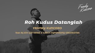 Roh Kudus Datanglah (Closer Orchestra) Franky Kuncoro Feat Alvin Witarsa & Czech Symphony Orchestra