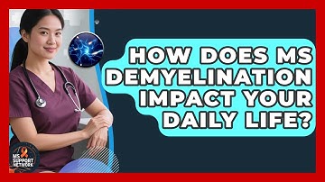 How Does MS Demyelination Impact Your Daily Life? - MS Support Network