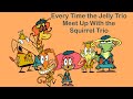 Every Time The Jelly Trio Meet Up With The Squirrel Trio Every Time The Jelly Trio Meet Up With The Squirrel Trio