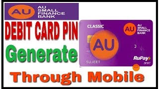 AU Bank ATM/Debit Card Pin Generate Through Mobile || AU Small Finance Bank