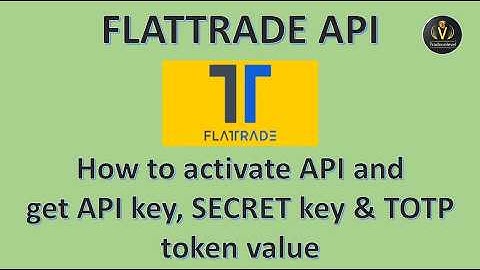 How to activate Flattrade api & get Api key, Secret key and Totp value with wall platform