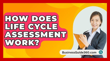 How Does Life Cycle Assessment Work? - BusinessGuide360.com