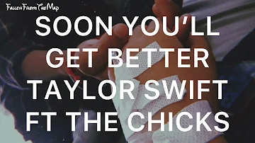 Taylor Swift FT The Chicks - Soon You'll Get Better (Lyrics)