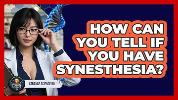 How Can You Tell If You Have Synesthesia? - Strange Science HQ