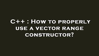 Celebrity C++ : How to properly use a vector range constructor? Net Worth