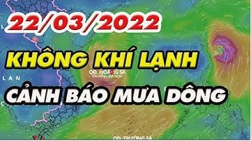 Dự Báo Thời tiết tối 22/03/2022: Miền Bắc đón không khí lạnh, đề phòng mưa lớn