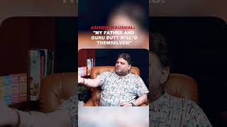 Ashwin Kaushal: "My father and Guru Dutt KIL*ED themselves!"
