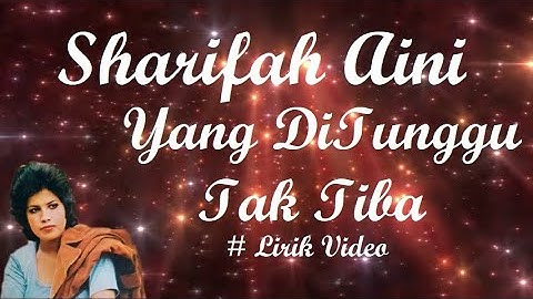 Sharifah Aini ~Yang DiTunggu Tak Tiba ~Lirik