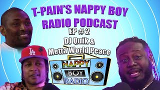 T-Pains Nappy Boy Radio Podcast | DJ Quik & Metta World Peace EP 02