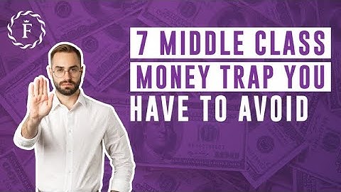 7 Middle Class Money Traps You Have To Avoid