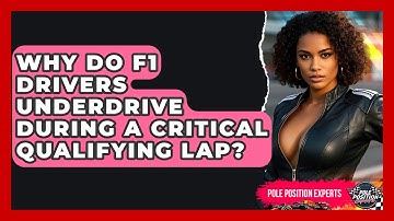 Why Do F1 Drivers Underdrive During A Critical Qualifying Lap? - Pole Position Experts