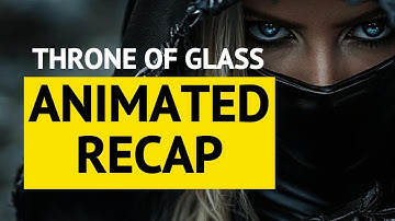 Throne of Glass Brought to Life: A Full Animated Visual Recap