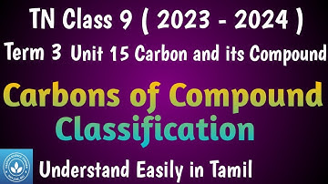 Carbons of Compound - Classification| Class 9 Science Term 3 Unit 15 Carbon and its Compound