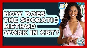 How Does The Socratic Method Work In CBT? - CBT Toolkit