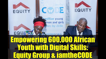 Empowering 600,000 African Youth with Digital Skills: Equity Group & iamtheCODE