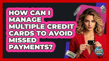 How Can I Manage Multiple Credit Cards To Avoid Missed Payments? - Crazy About Credit Cards