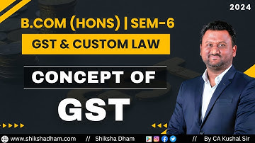 GST and Custom Law class for bcom  | Concept of GST | B.com | By CA Kushal sir