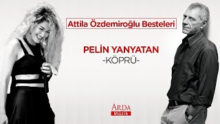 Pelin Yanyatan - Köprü [ Attila Özdemiroğlu Besteleri ] Resimi