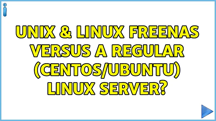 Unix & Linux: FreeNAS versus a regular (CentOS/Ubuntu) linux server? (3 Solutions!!)