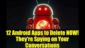 12 Android Apps to Delete NOW! They