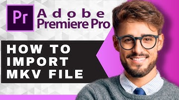 How to Import MKV File | PremierePro Desktop Tutorial