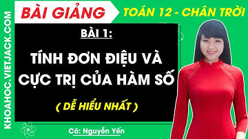 Toán 12 Bài 1: Tính đơn điệu và cực trị của hàm số | Chân trời sáng tạo (DỄ HIỂU NHẤT)