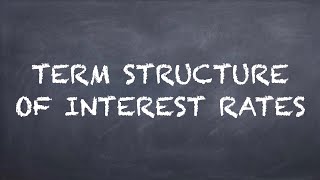 Term Structure of Interest Rates【Dr. Deric】