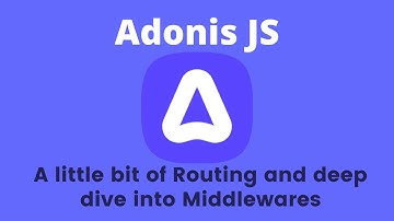 Adonis JS - A little bit of routing and a deep dive into Middlewares