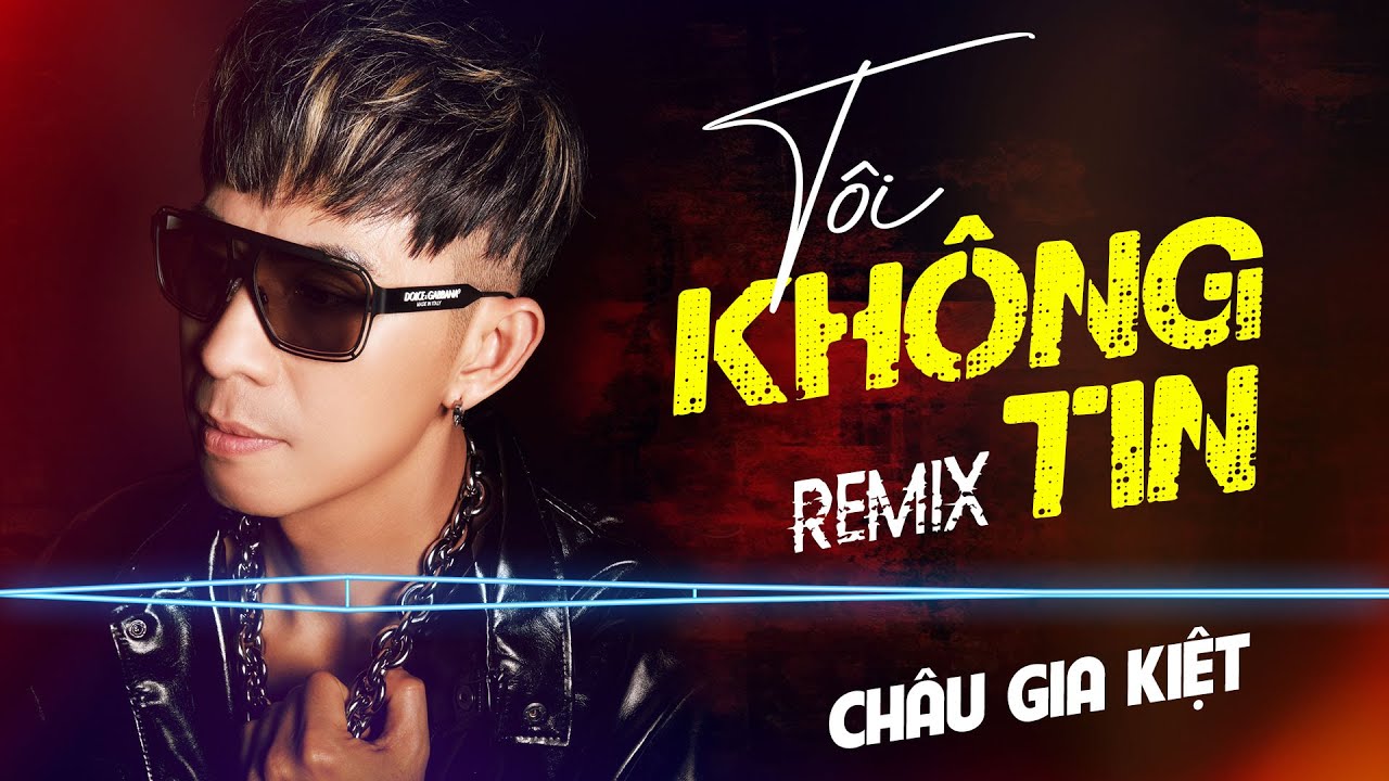 CHÂU GIA KIỆT - TÔI KHÔNG TIN REMIX | Tôi không tin đời tôi, Có em rồi phải xa em suốt đời