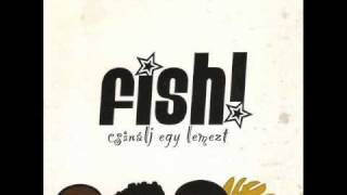Video thumbnail of "fish! - Másképp Láttam"