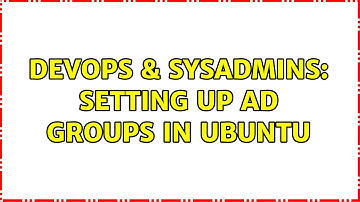 DevOps & SysAdmins: Setting up AD Groups in Ubuntu (2 Solutions!!)