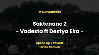 Saktenane 2 - Vadesta ft Destya Eka ( Speedup reverb ) Tiktok Version | @Dhysthetics