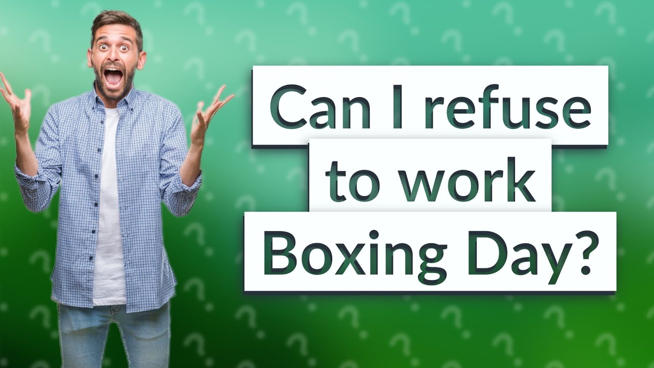 Can I refuse to work Boxing Day? YouTube