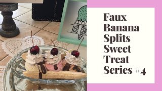 Sweet Treat Faux Series #4 Faux Banana Splits