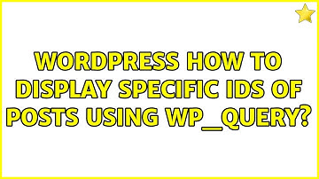 Wordpress: How to display specific ids of posts using wp_query? (2 Solutions!!)