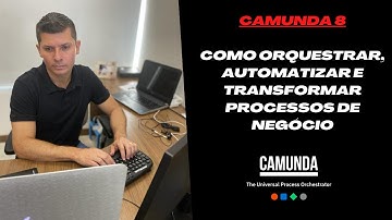 Camunda 8 - Como Orquestrar, Automatizar e Transformar Processos de Negócio