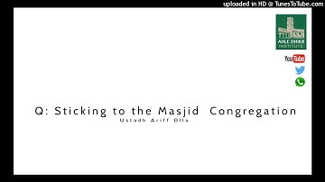 Q: Sticking to the Masjid  Congregation - Ustadh Ariff Olla