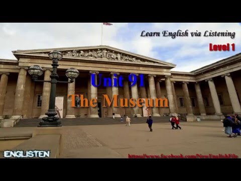 Learn English Via Listening Level 1 Unit 91 The Museum