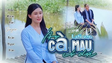 [LOFI VER.] Áo Cà Mau Có Đợi - Non Khăn Rằn ft Trần Ngọc Hân | Áo thiên thanh hoá thiên thu...